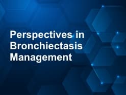 Perspectives in Bronchiectasis Management