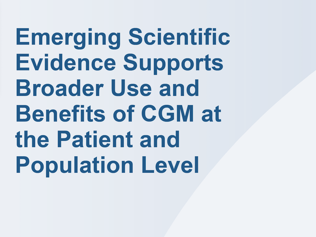 Emerging Scientific Evidence Supports Broader Use and Benefits of CGM at the Patient and Population Level