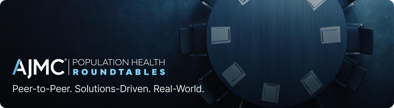 AJMC Population Health Roundtables — Peer-to-Peer. Solutions-Driven. Real-World.