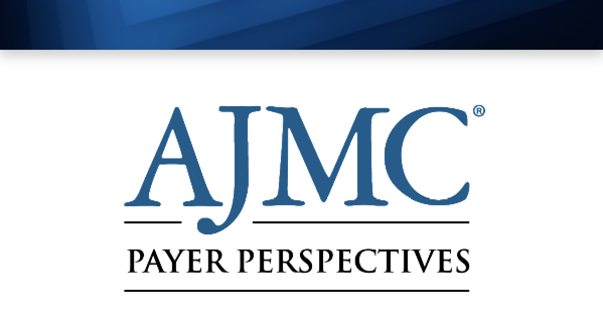 AJMC Payer Perspectives