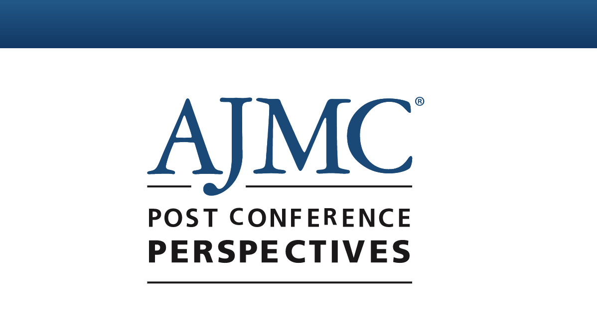 AJMC Post Conference Perspectives
